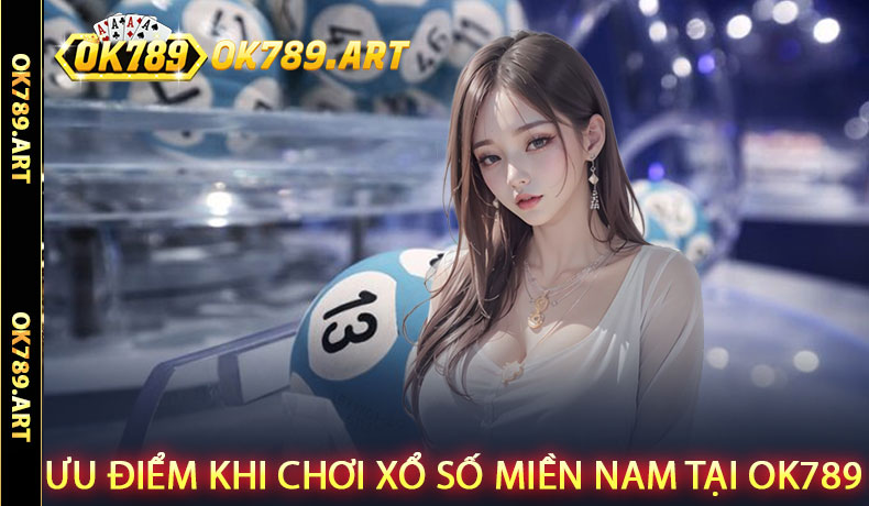 Ưu điểm khi chơi xổ số miền Nam tại OK789